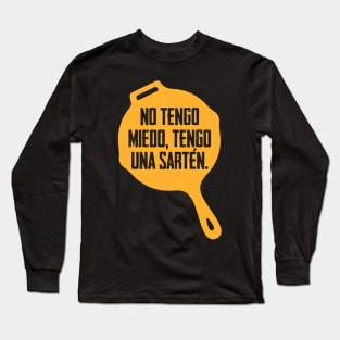 No tengo miendo, tengo una sarten Long Sleeve T-Shirt